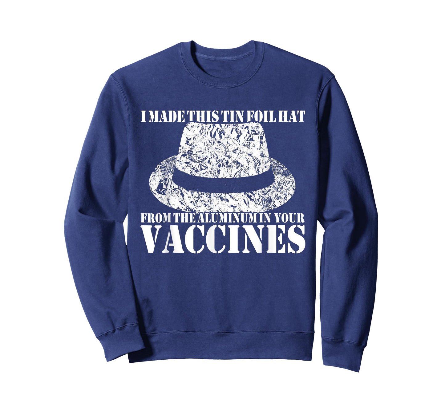 I Made My Tin Foil Hat From The Aluminum In Your Vaccines T-Shirt