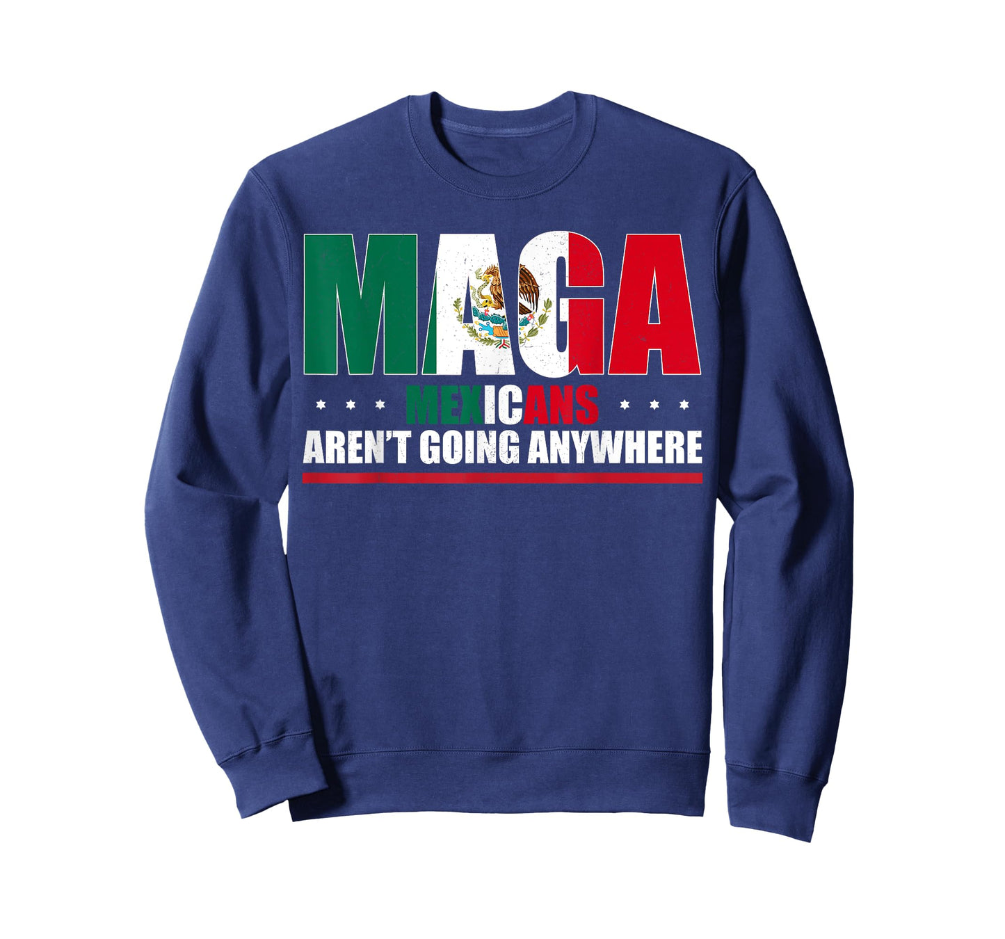 Mexicans Aren’t Going Anywhere Mexican Flag for Men Women T-Shirt