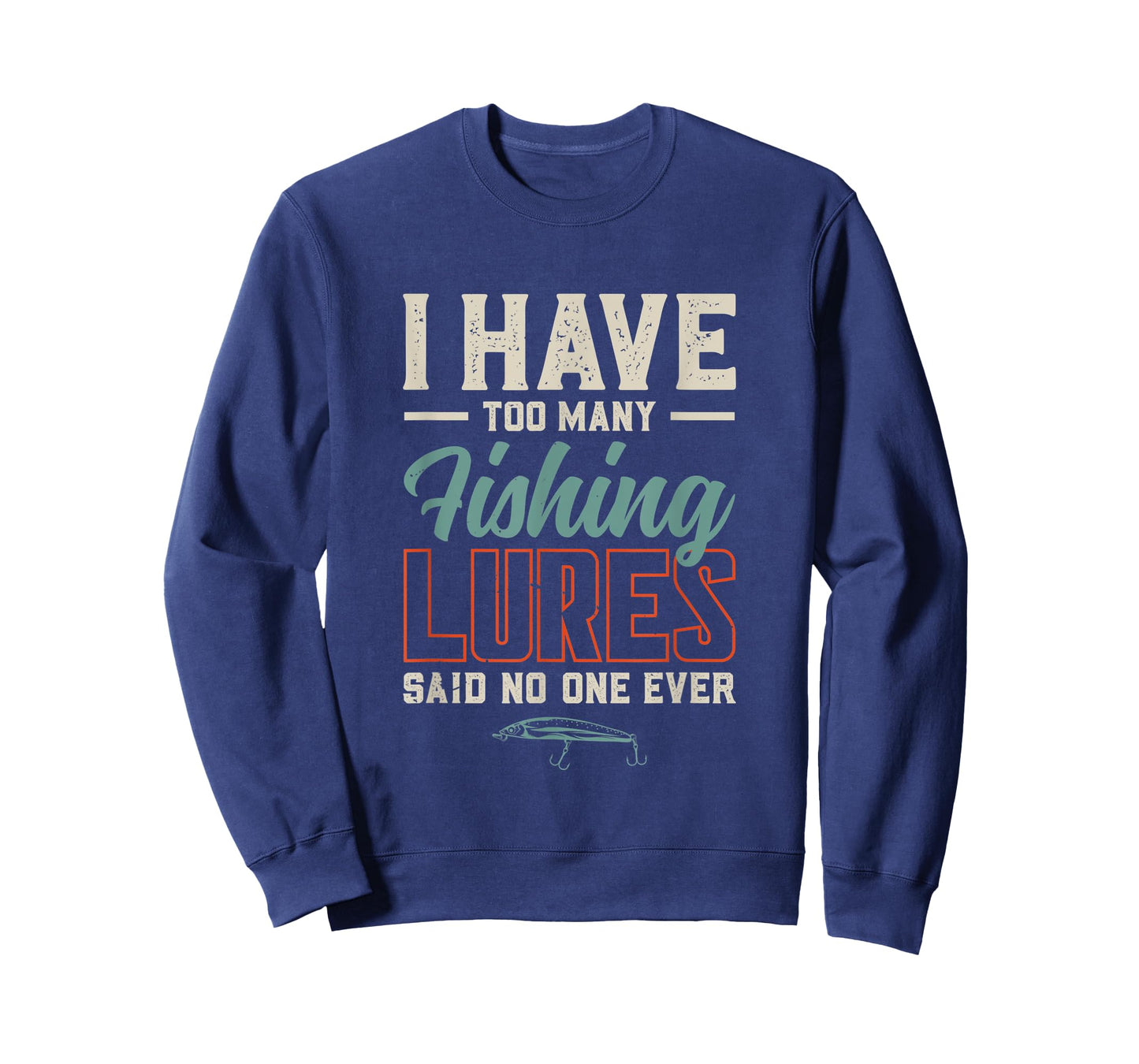 I Have Too Many Fishing Lures Said No One Ever | Fishing T-Shirt