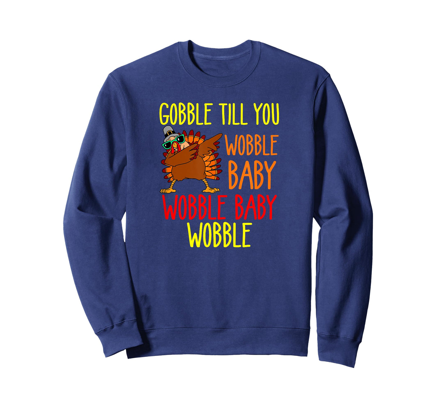 Gobble till you wobble baby wobble baby wobble T-Shirt