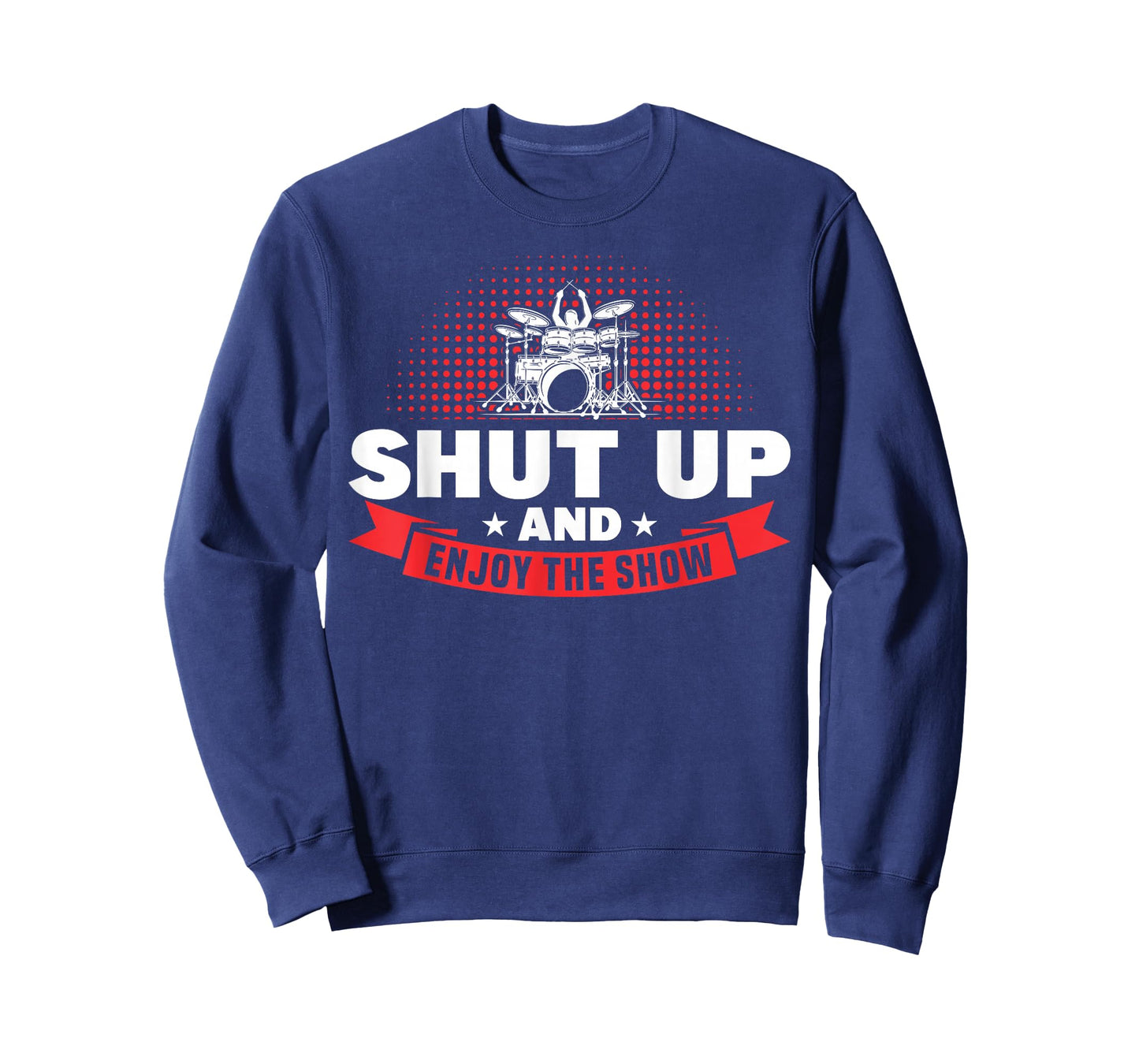 Shut Up And And Enjoy The Show Drummer T-Shirt