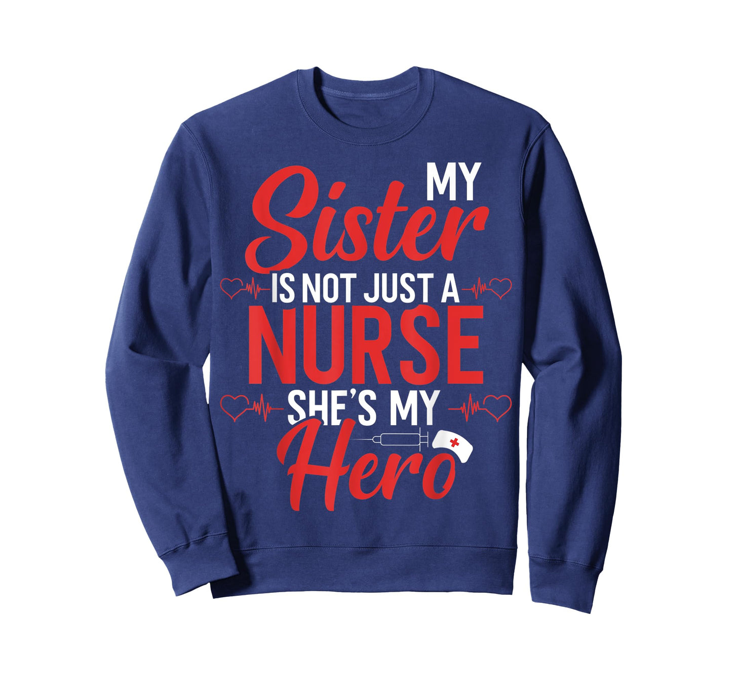 Cute Nurse Quote My Sister Is Not A Nurse She's My Hero T-Shirt