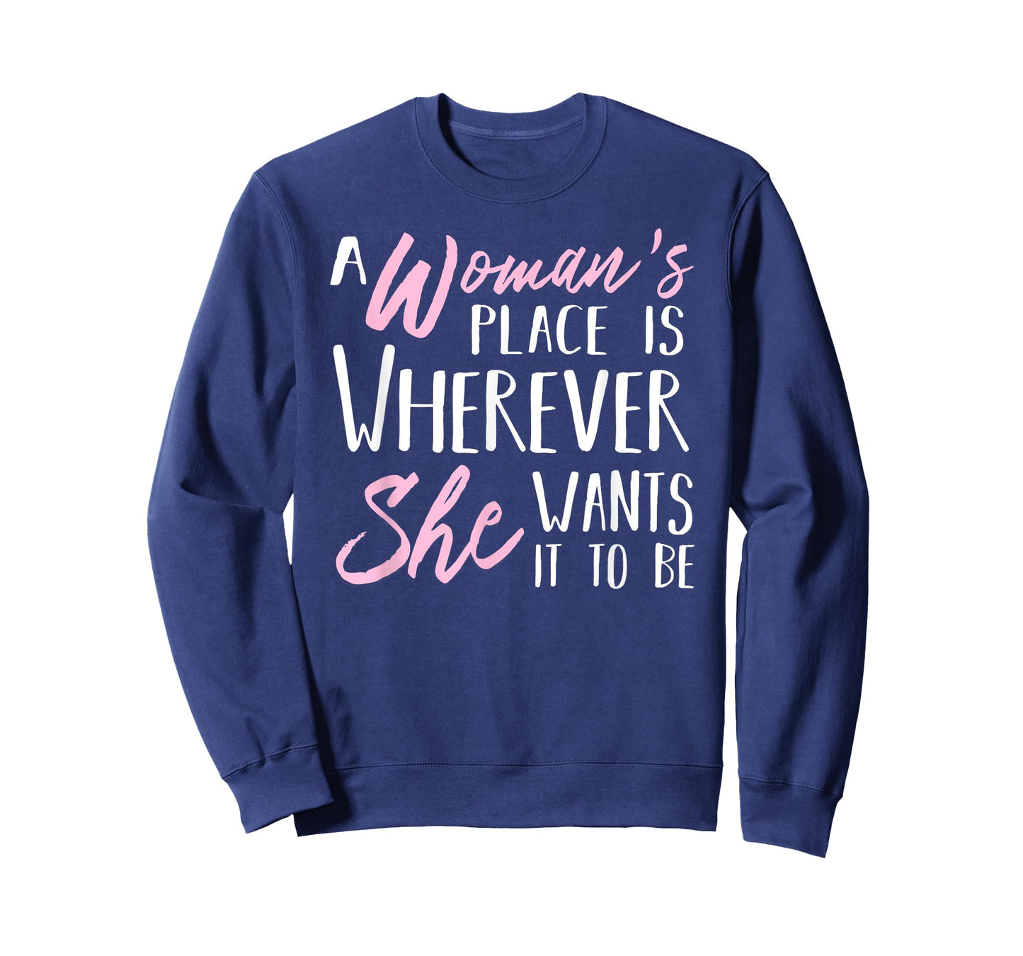 A Woman's Place is Wherever She wants it to be Tee Shirt