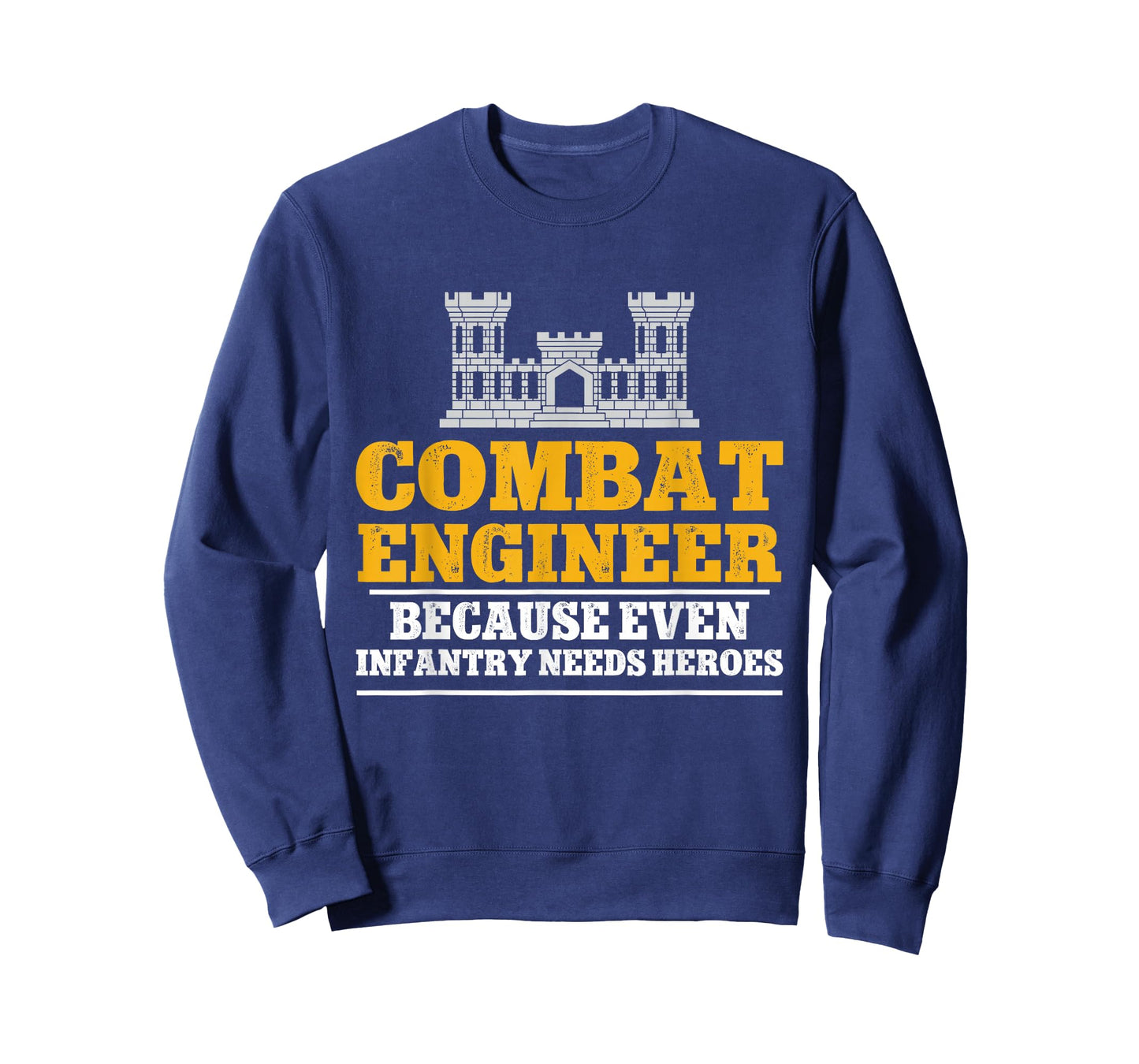 Combat Engineer Because Even Infantry Needs Heroes T-Shirt
