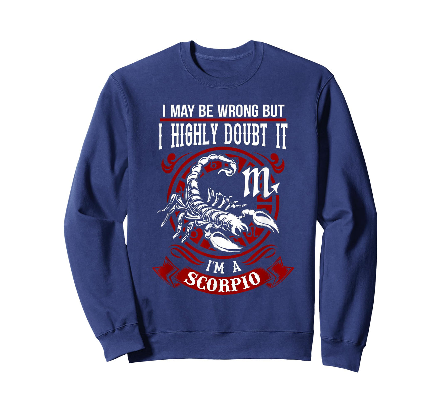 I May Be Wrong But I Highly Doubt It I'm A Scorpio T-Shirt T-Shirt