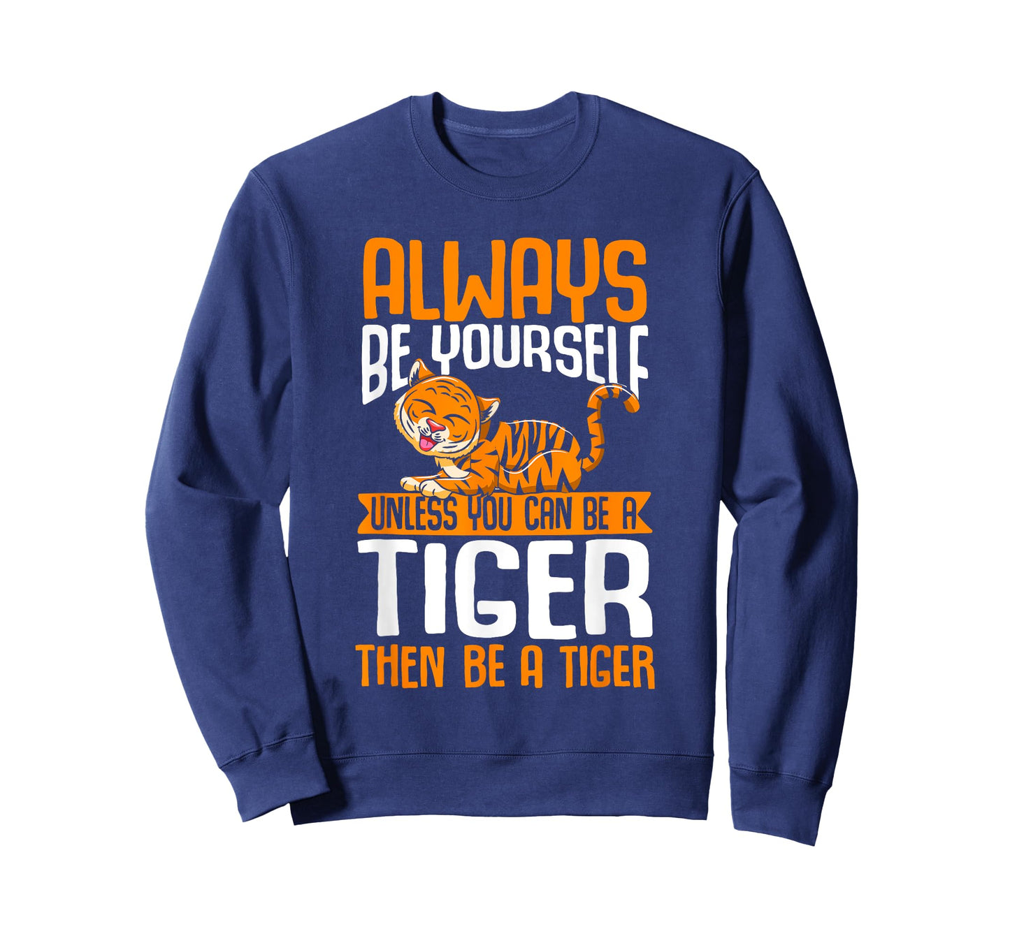 Tiger Funny Always Be Yourself Unless You Can Be An Tiger T-Shirt