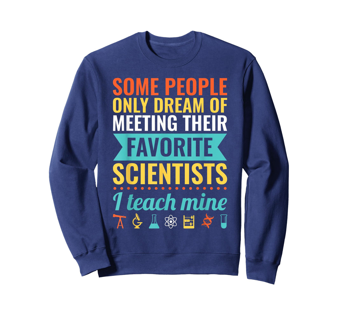 Dream of Meeting their Favorite Scientists I Teach Mine T-Shirt for Men Women