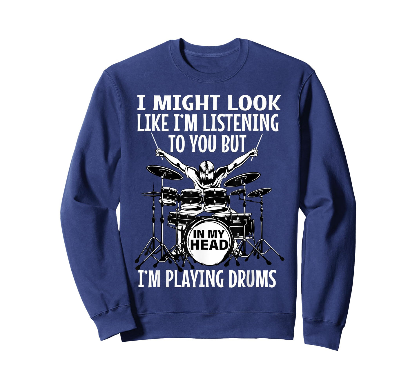I Might Look Like I'm Listening To You But In My Head Drums T-Shirt