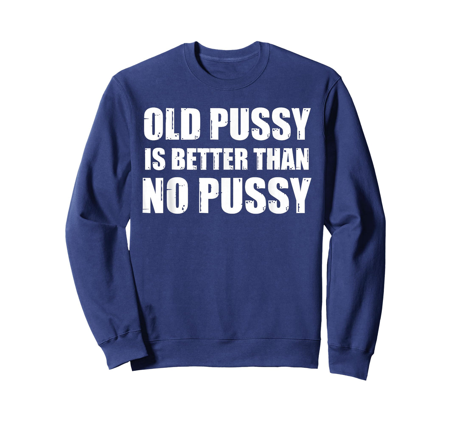 Old Pussy Is Better Than No Pussy T-Shirt