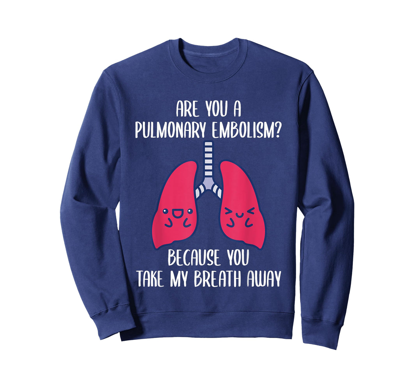 Are You A Pulmonary Embolism Because You Take My Breath Away T-Shirt