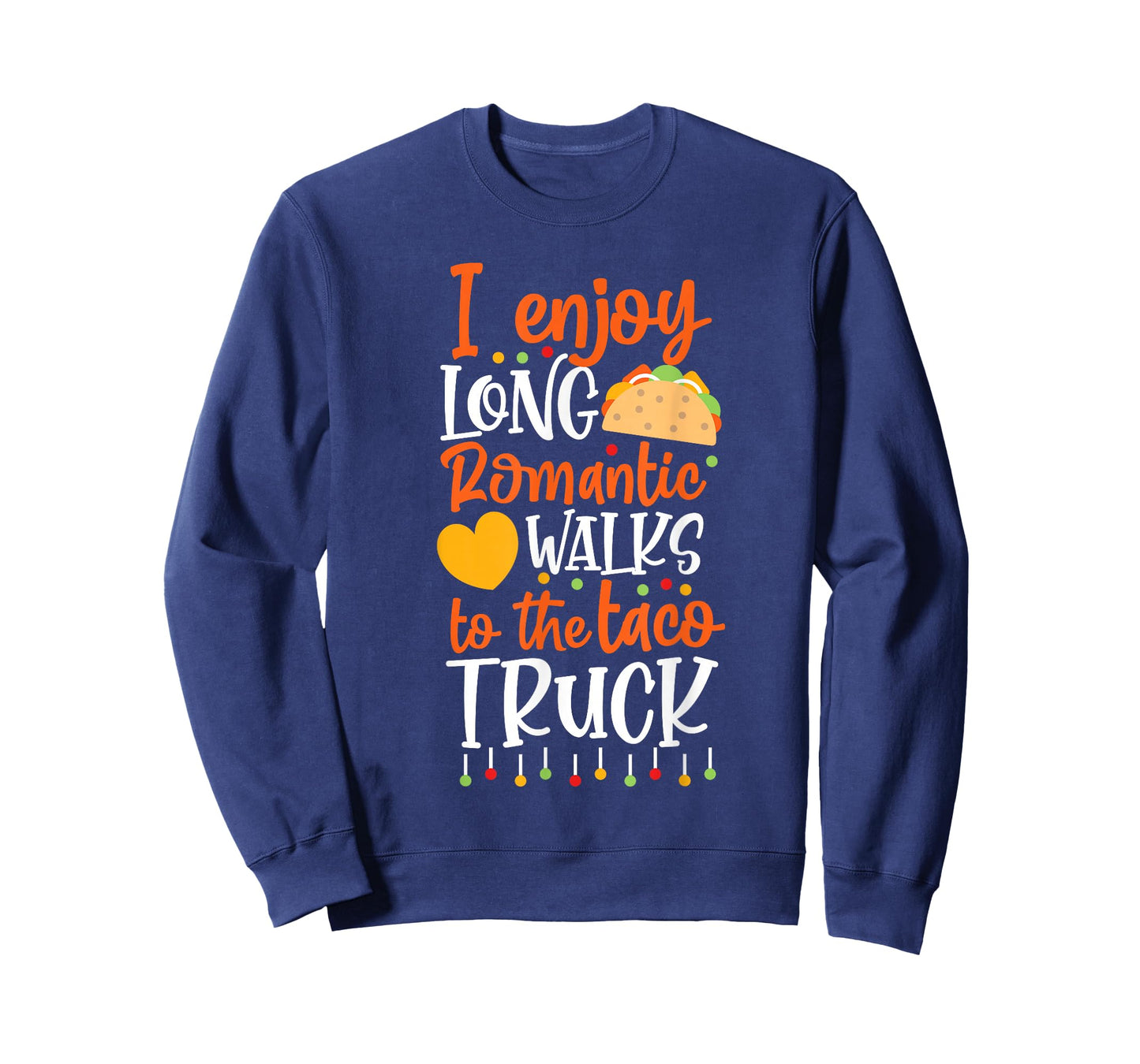I Enjoy Long Romantic Walks To The Taco Truck T-Shirt