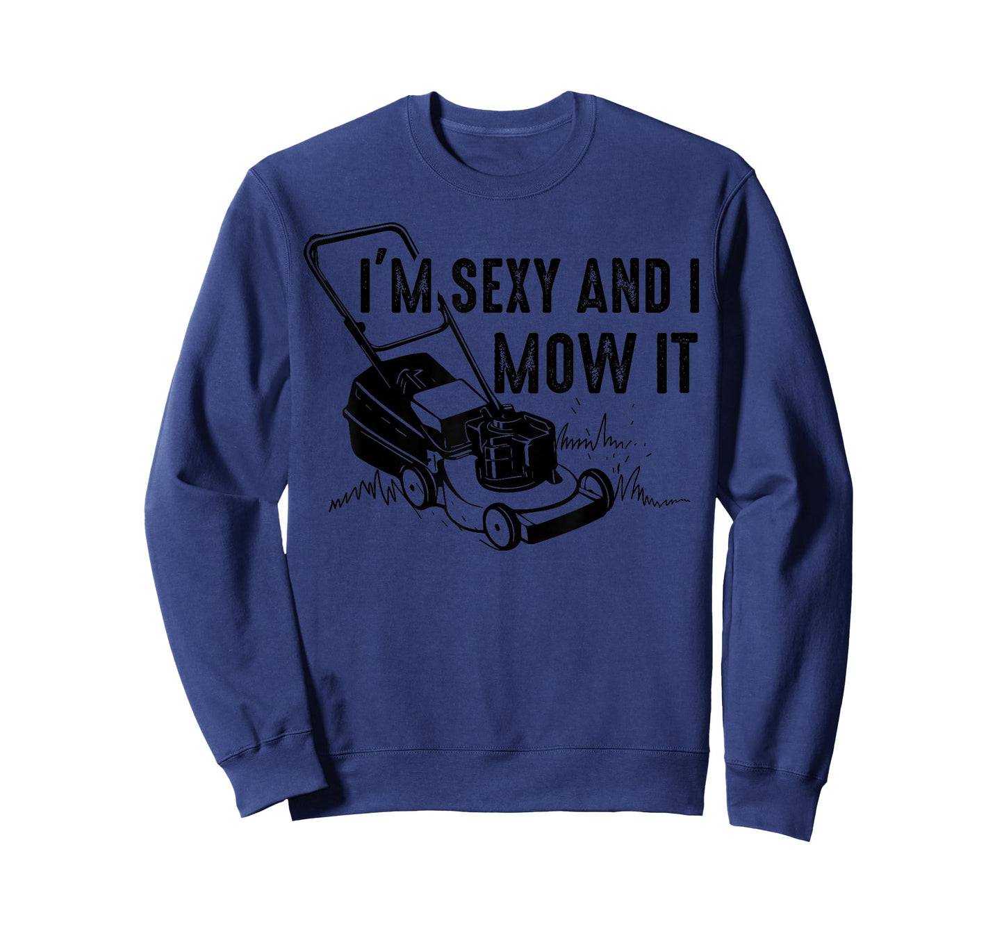 Cute I'm Sexy And I Mow It | Funny Lawn Mowing Worker Gift T-Shirt
