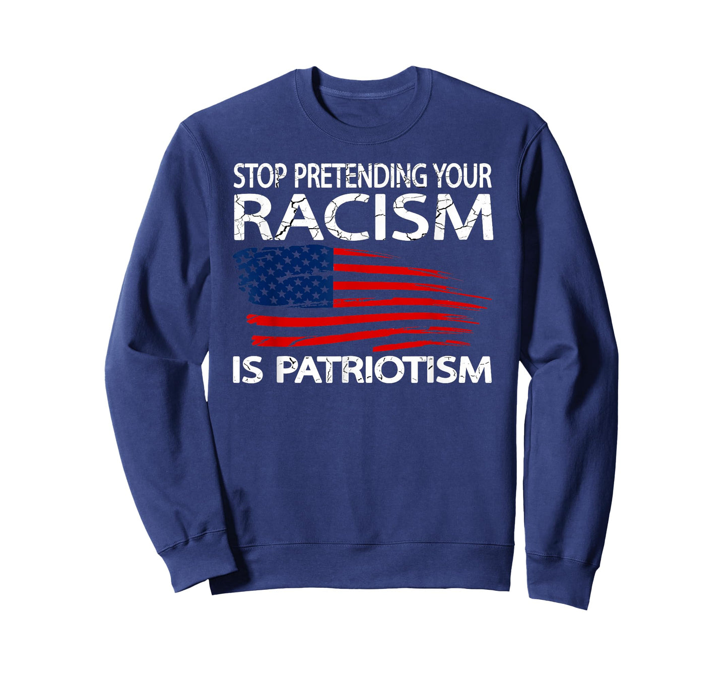 Stop Pretending Your Racism is Patriotism T-Shirt