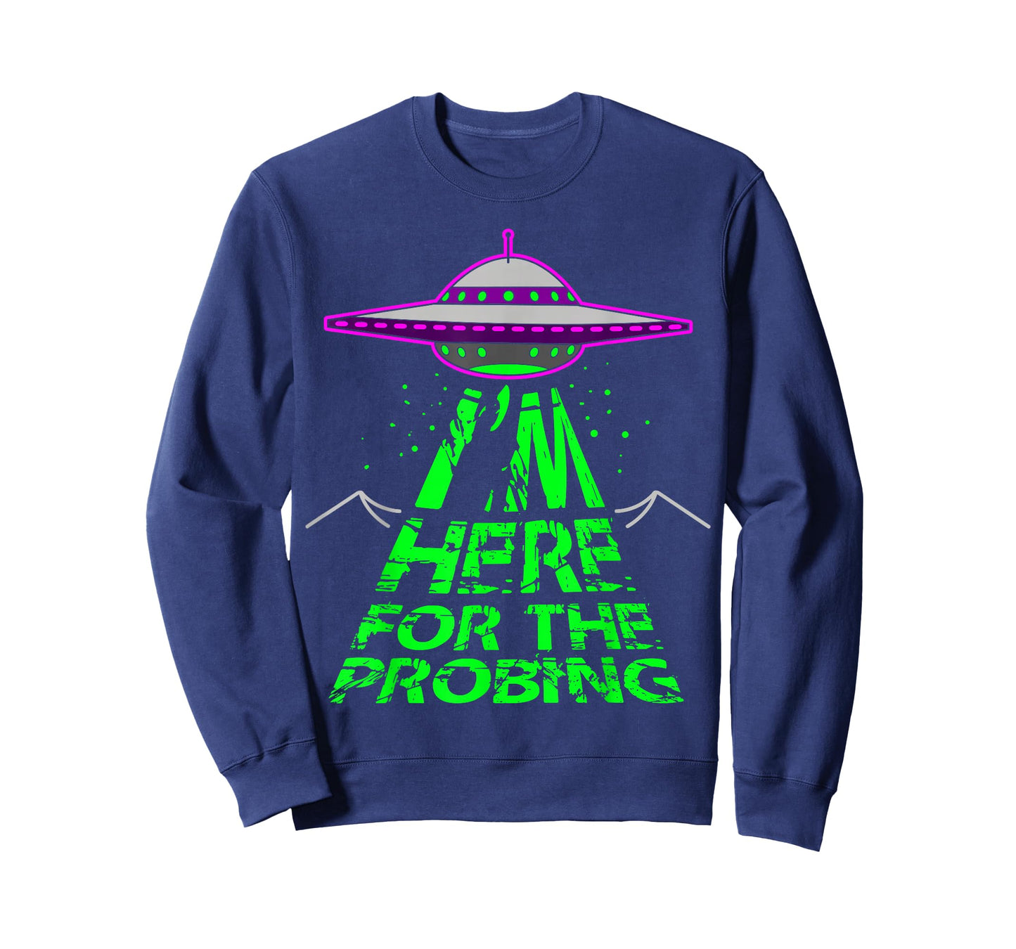 I'm Here for the Probing Alien Abduction UFO T-Shirt T-Shirt