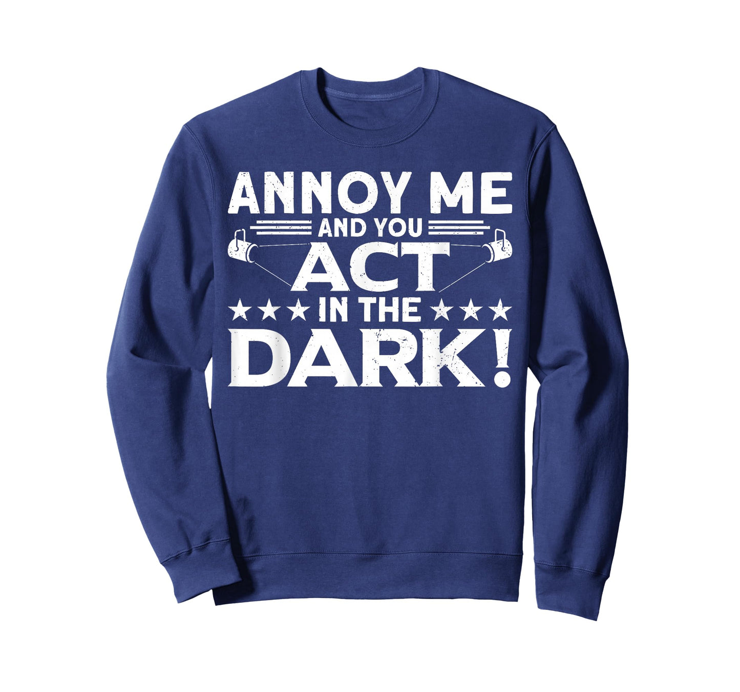 Annoy Me And You Act In The Dark Backstage Stagehand Theatre T-Shirt