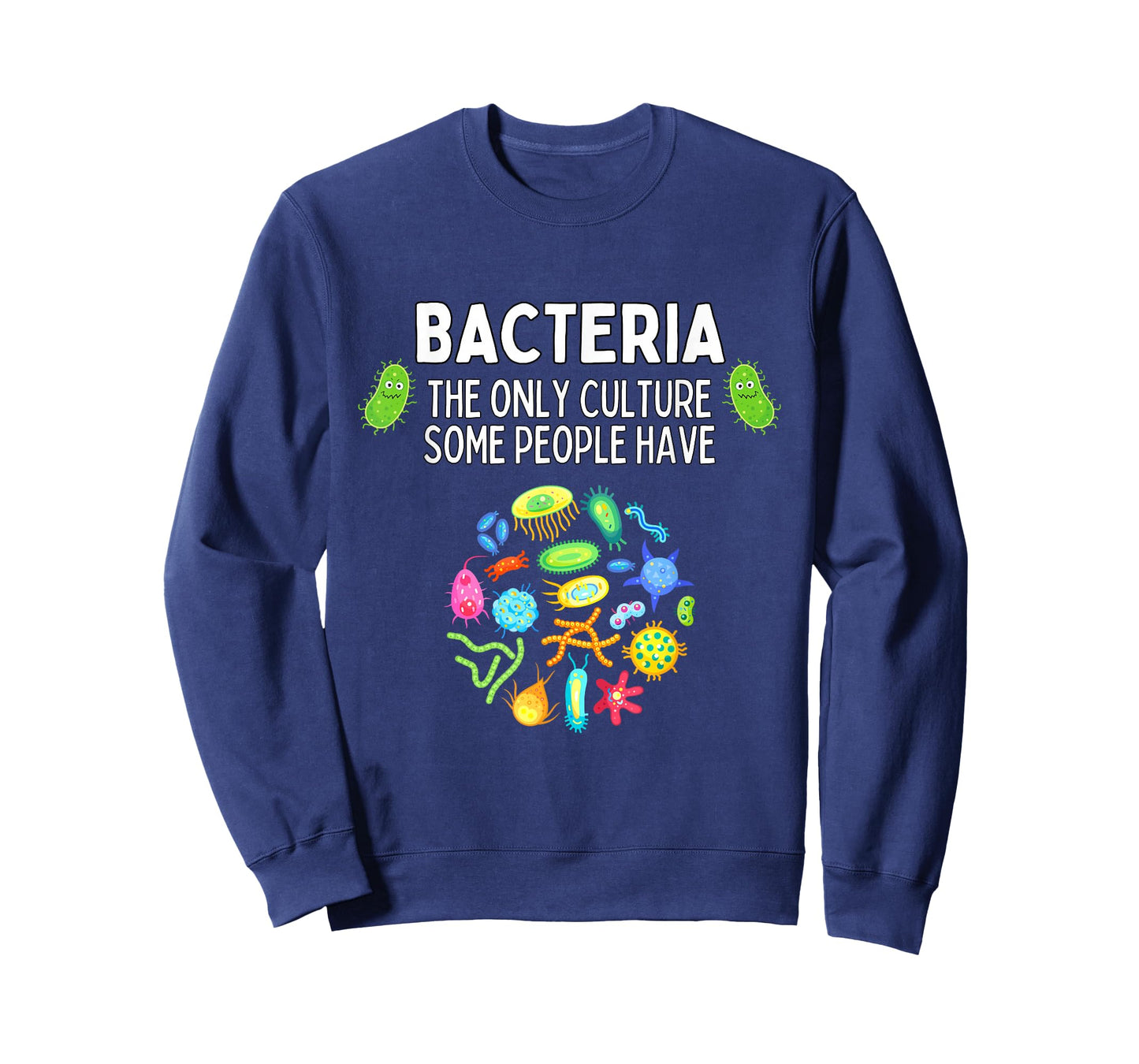 Bacteria The Only Culture Some People Have Funny Biology T-Shirt