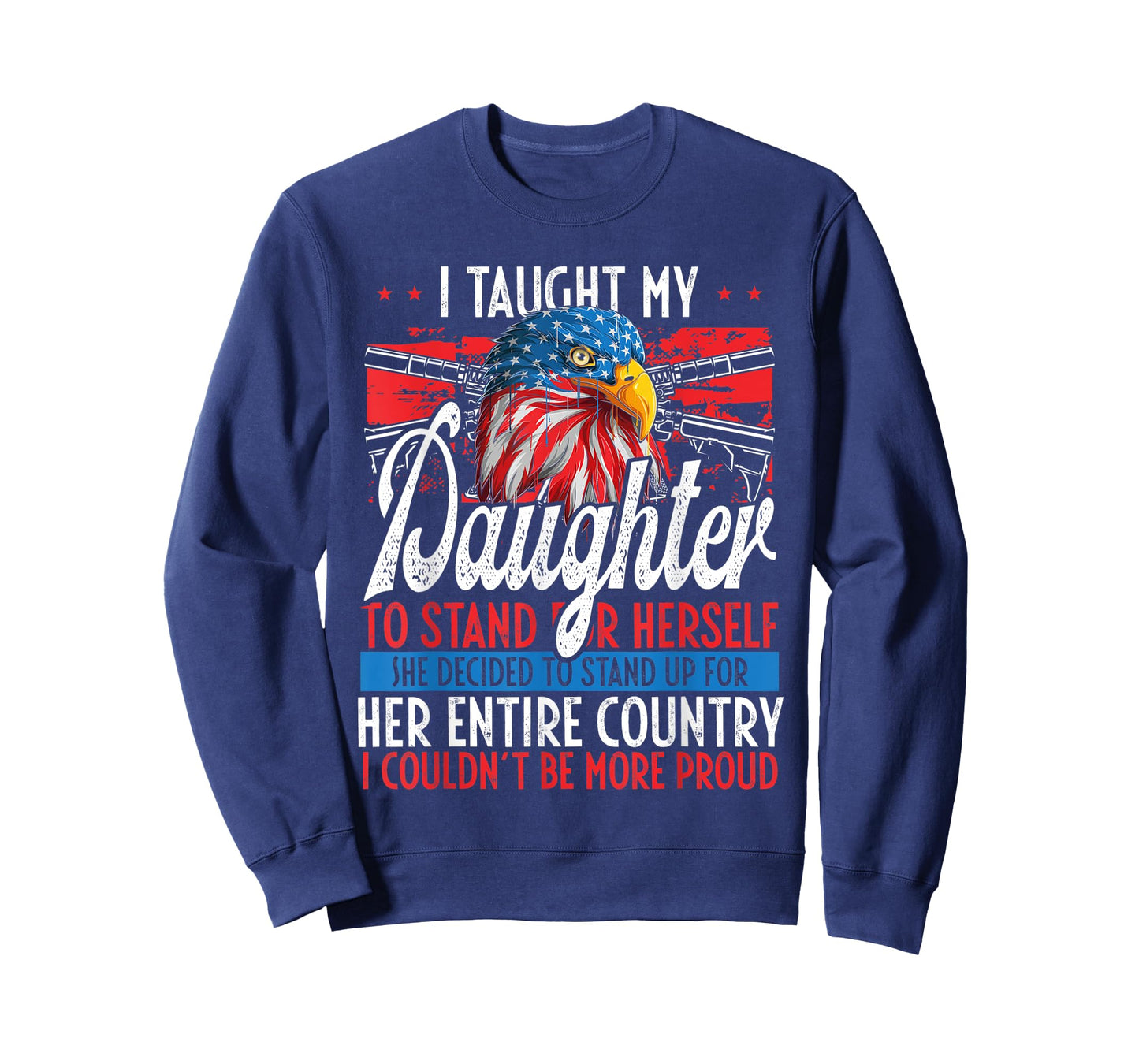 I Taught My Daughter To Stand Up Proud July 4 Freedom T-Shirt