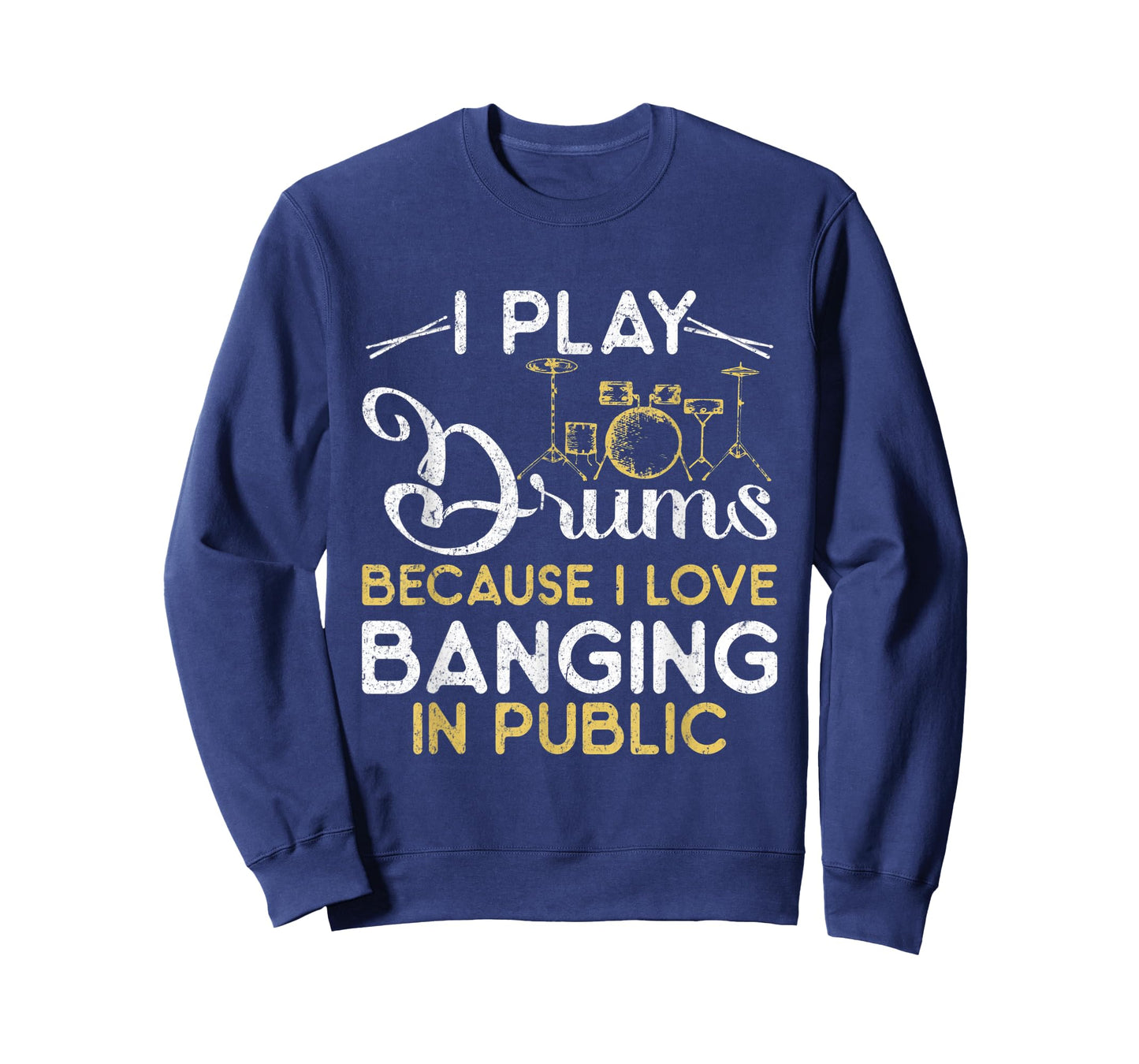 I Play Drums Because I Love Banging In Public Music Band T-Shirt