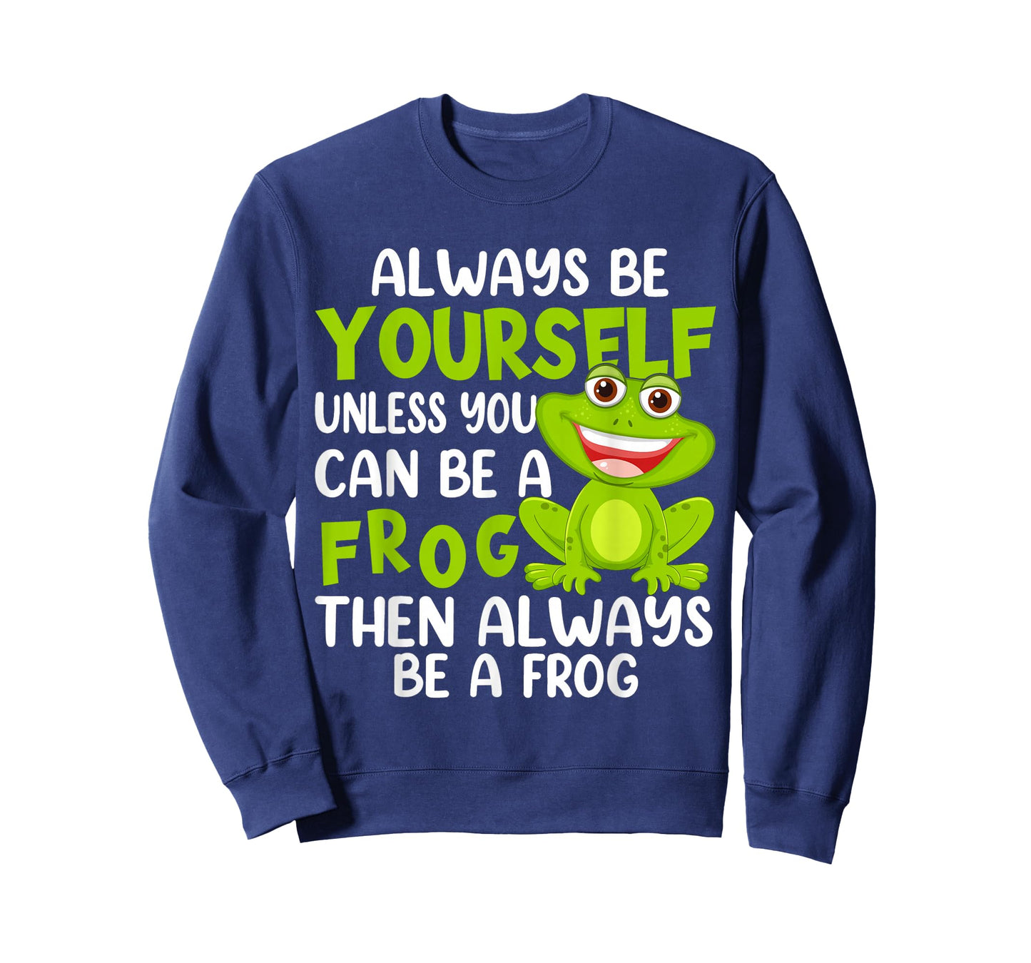 Always Be Yourself Unless You Can Be A Frog T-Shirt