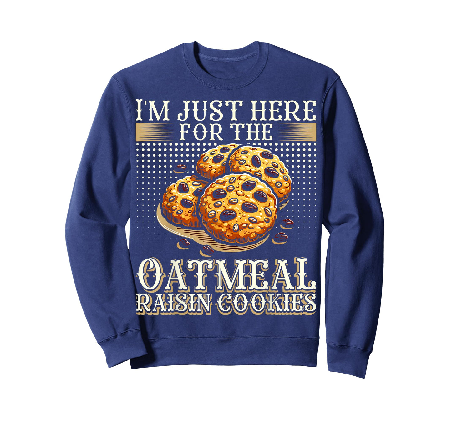 I'm Just Here For The Oatmeal Raisin Cookies T-Shirt