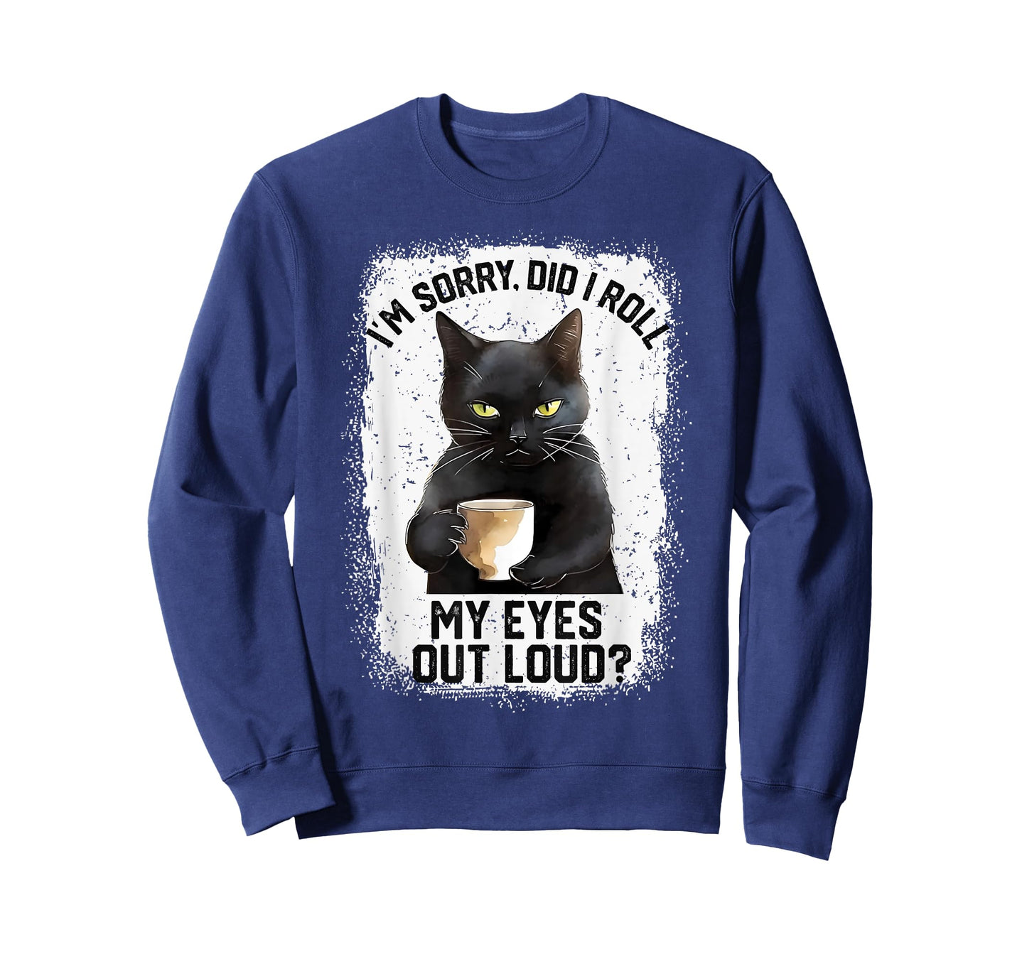 Funny Cat Sorry Did I Roll My Eyes Out Loud | Cat Humor Men Women Girls Kids T-Shirt