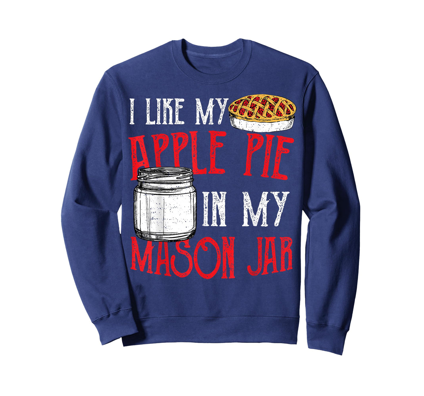 Cute Jar: I Like My Apple Pie In My Mason Jar - Pie T-Shirt