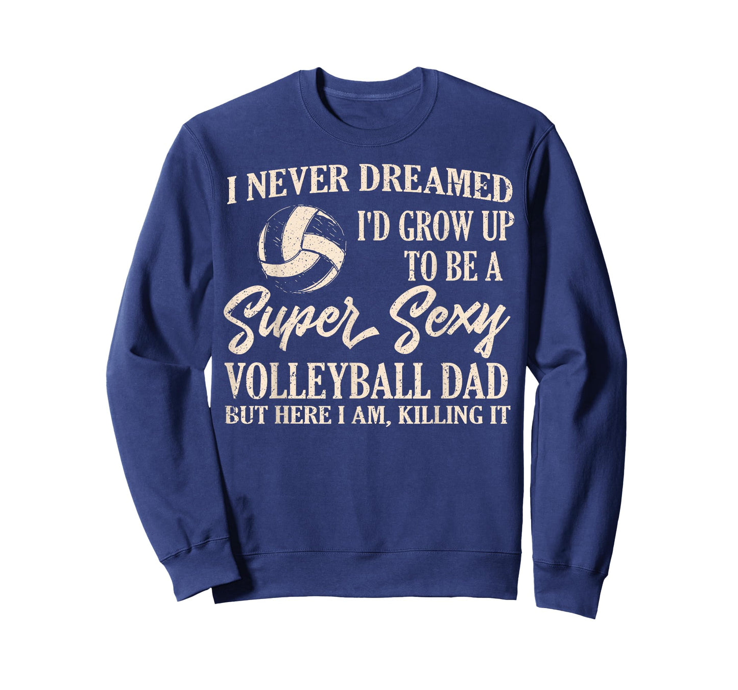 I Never Dreamed I'd Grow Up To Be A Sexy Volleyball Dad Papa T-Shirt