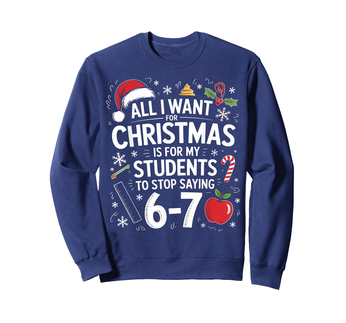 All I Want for Christmas Funny Saying 6-7 67 Six Seven T-Shirt