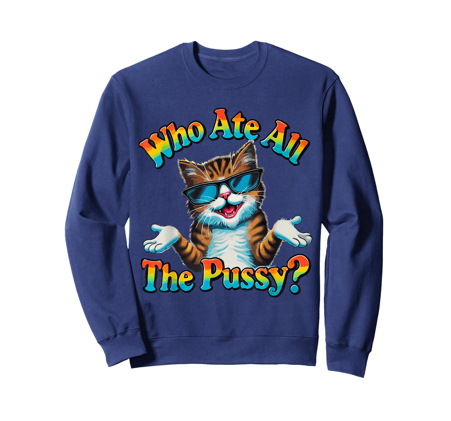 Who Ate All The Pussy ? Funny Cat Humor meow innuendo hello T-Shirt