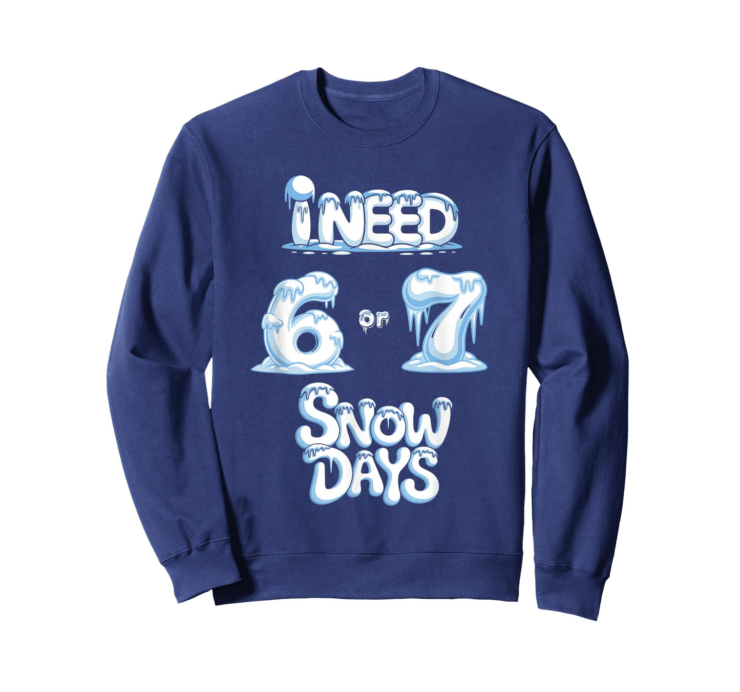 I Need 67 Snow Days Funny Snowy Day Supporter Enthusiast T-Shirt