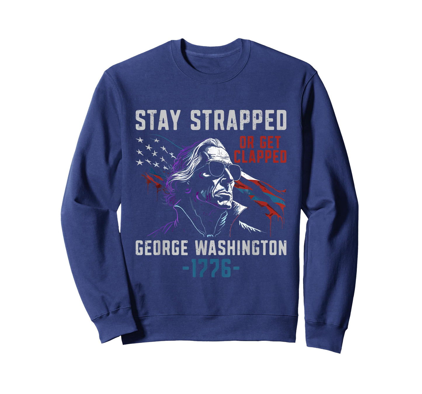 Stay Strapped Or Get Clapped - Funny George Washington T-Shirt
