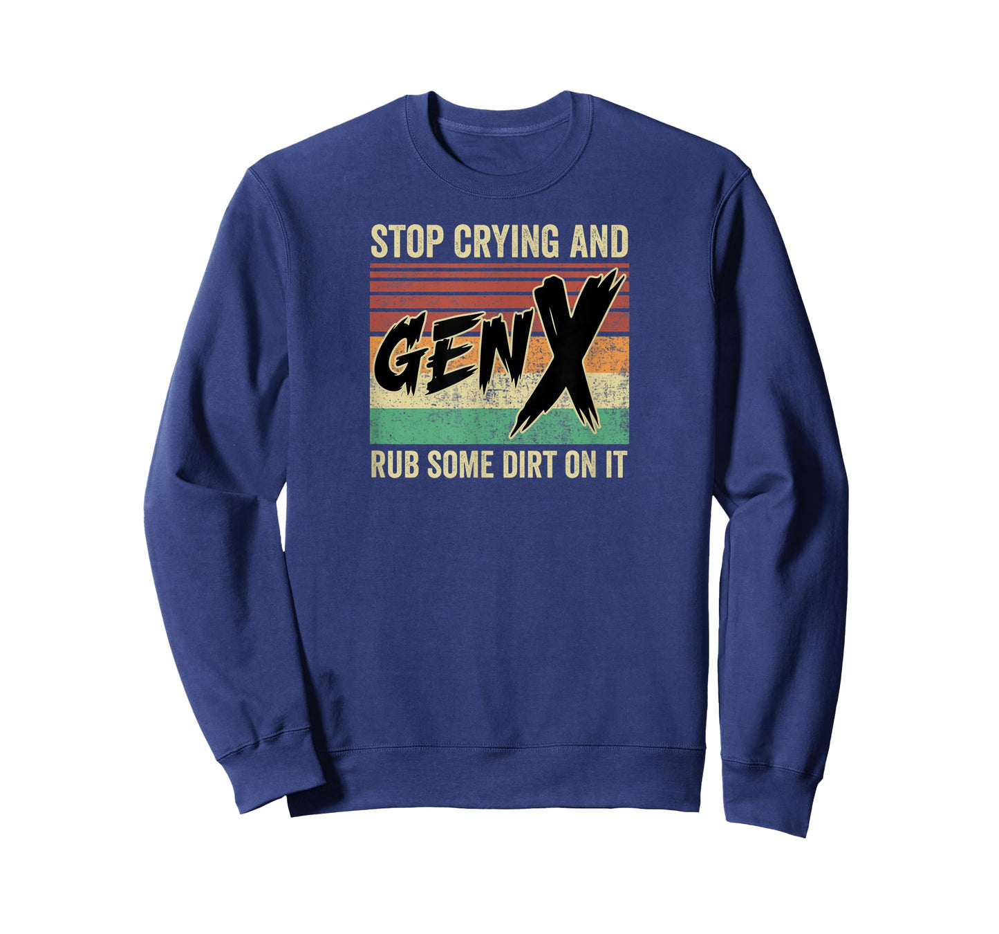 Generation X Stop Crying and Rub Some Dirt On It Funny Retro T-Shirt