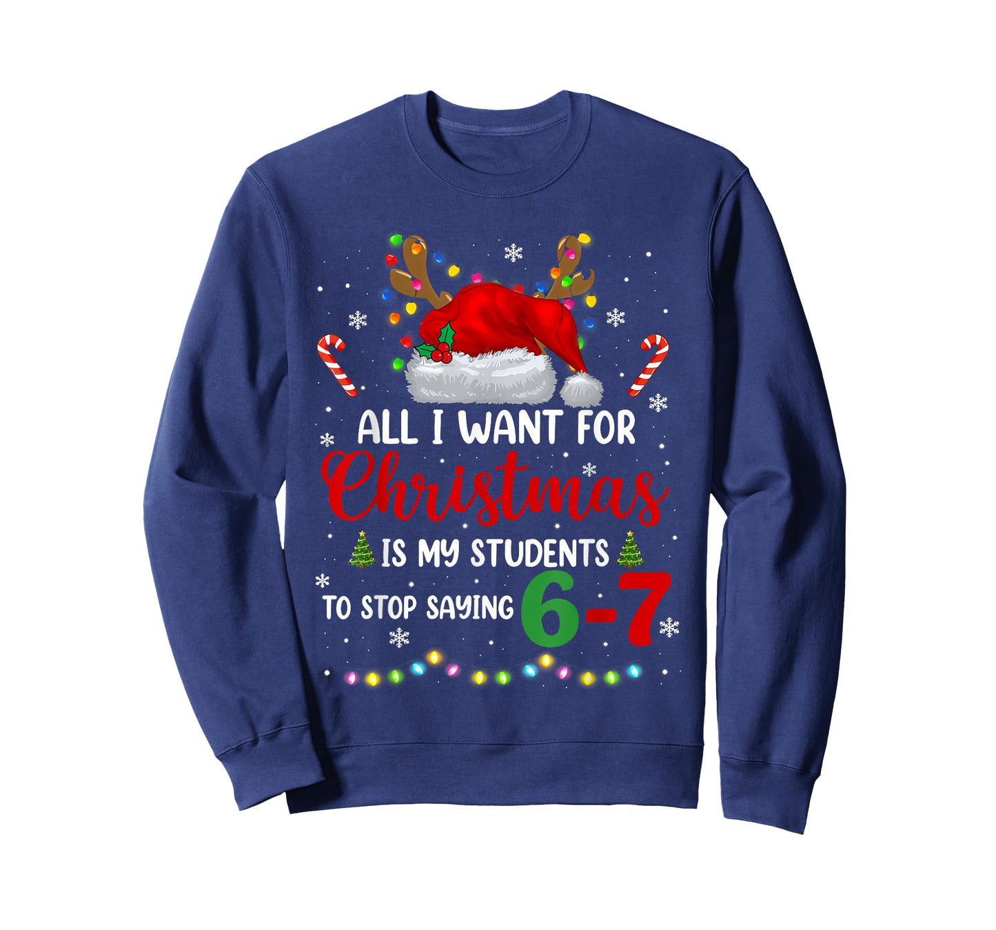 All I Want for Christmas is My Students to Stop Saying 6 7 T-Shirt