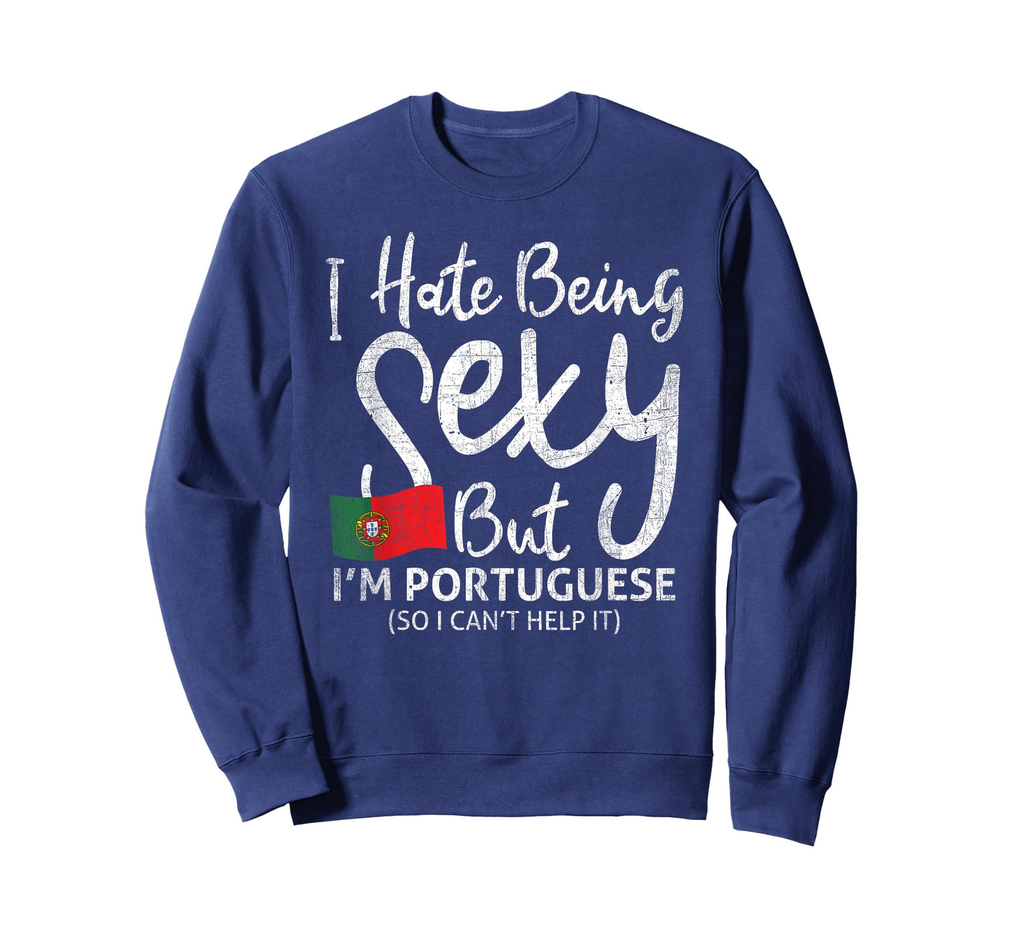 I hate being sexy, but I'm Portuguese, so T-Shirt