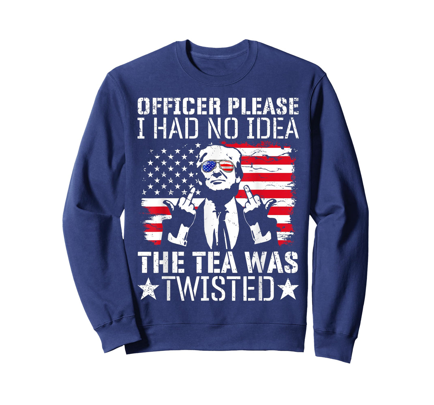 Officer Please I Had No Idea The Tea Twisted Usa Flag Trump Women Men T-Shirt