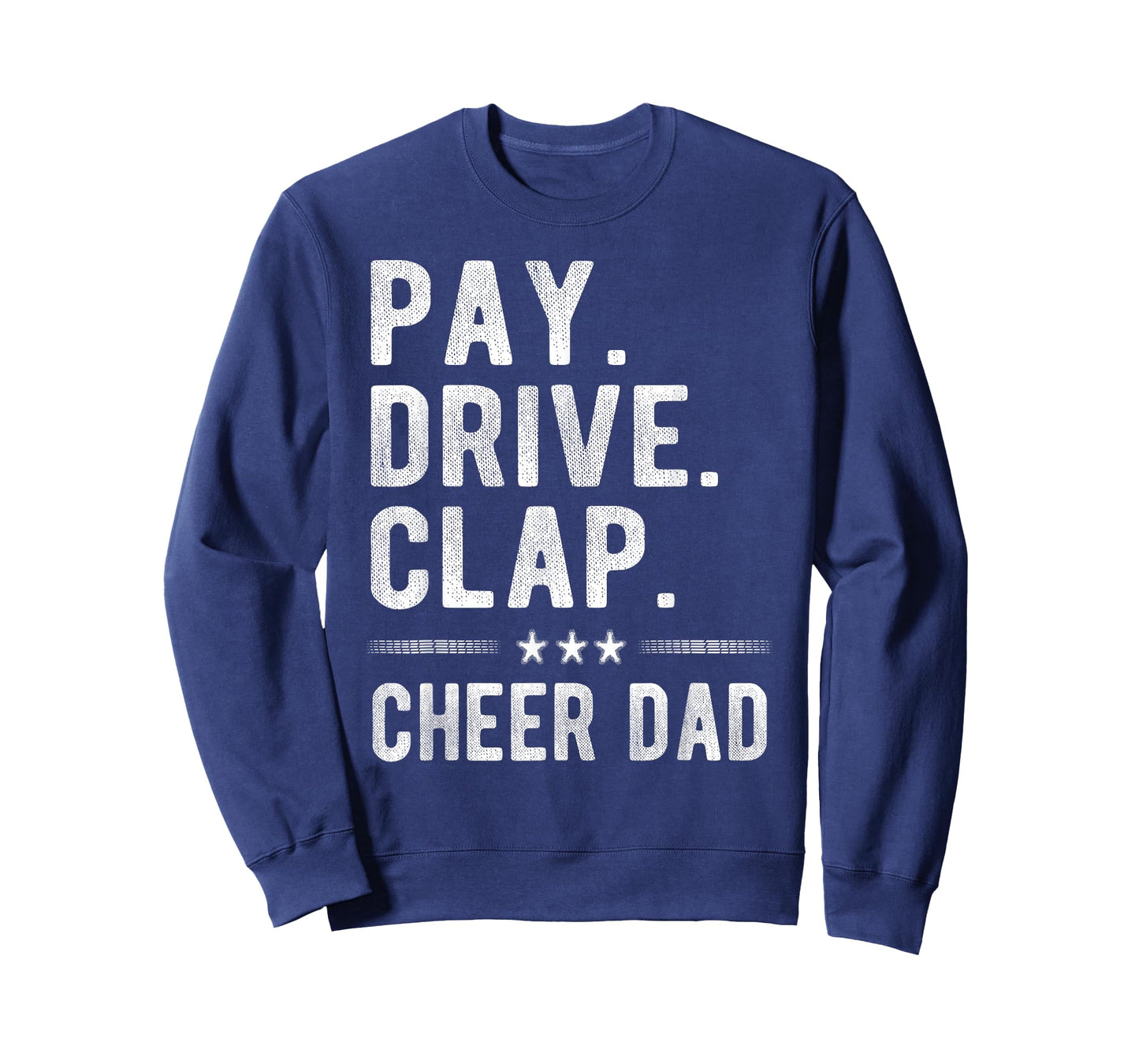 Pay Drive Clap | Cheer Dad Cheerleading Father Cheerleader T-Shirt