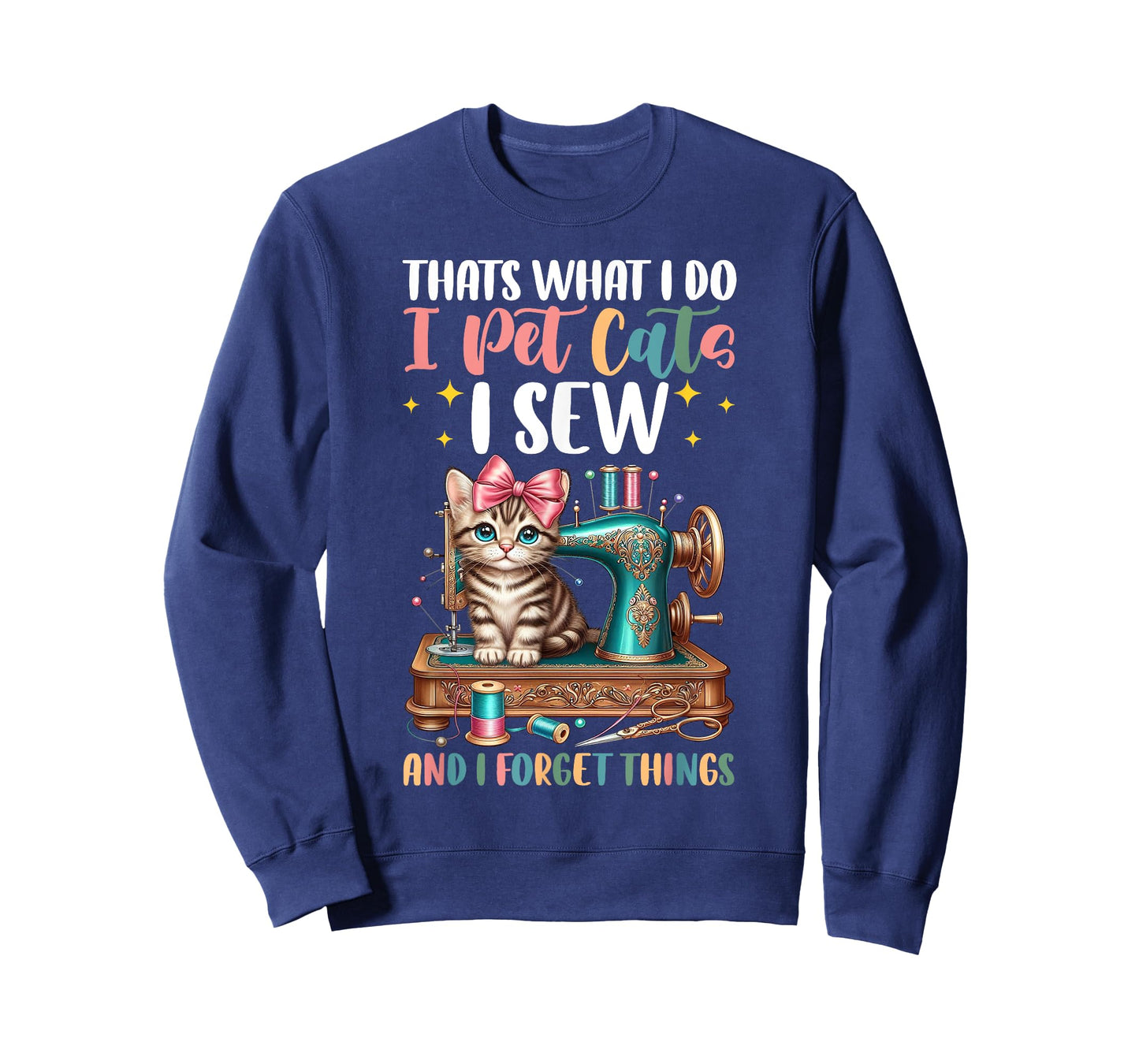 That's What I Do I Pet Cats I Sew & I Forget Things Sewing T-Shirt