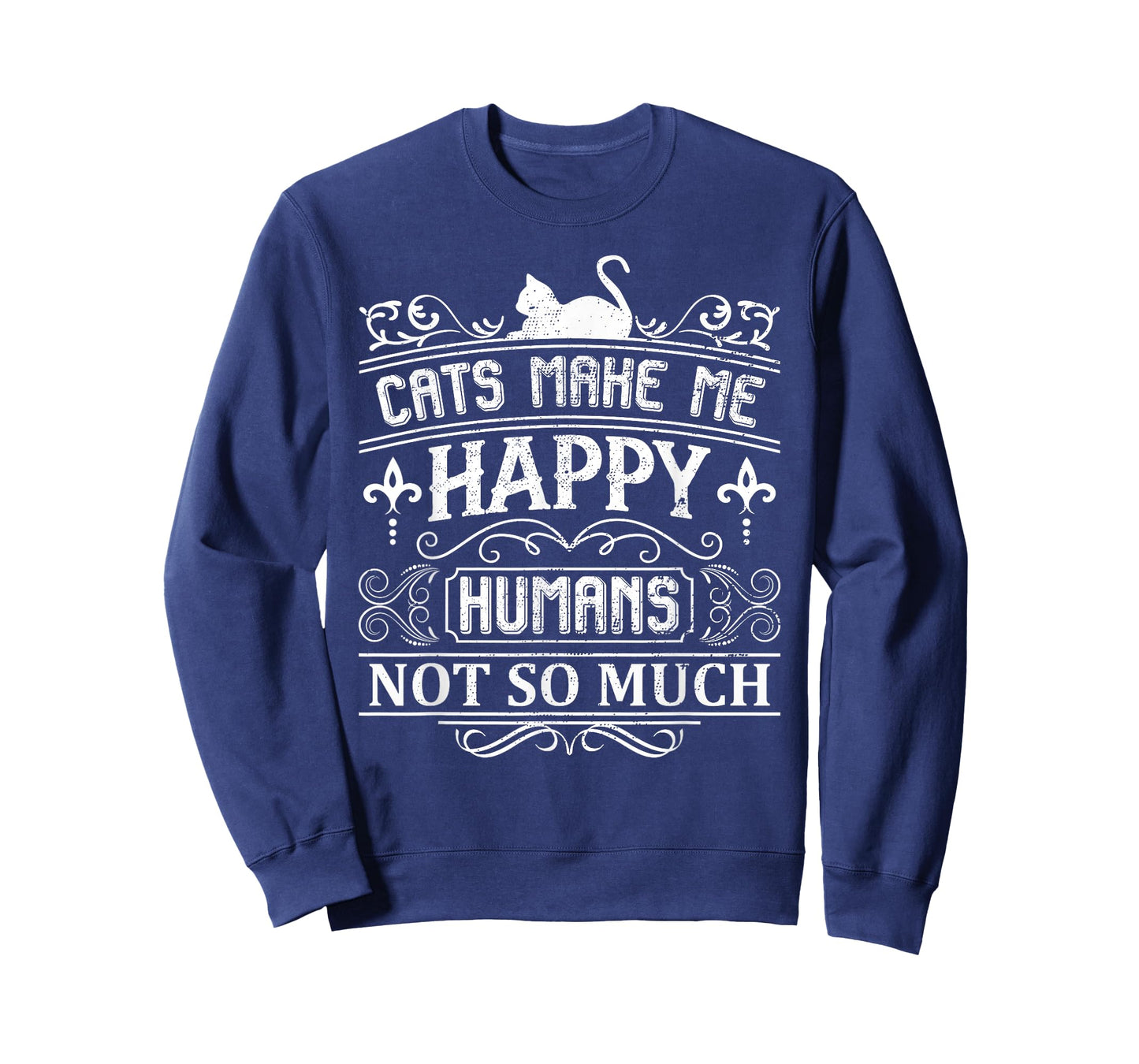 Cats Make Me Happy Humans Not So Much Funny Cat Lover Quote T-Shirt