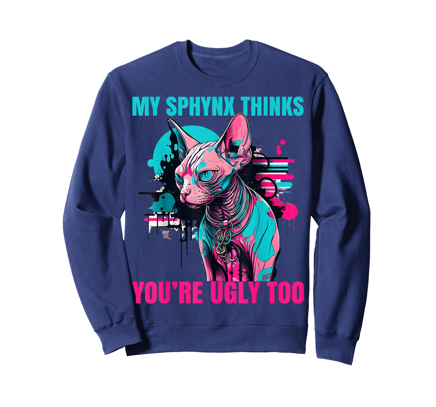 My Sphynx Thinks You're Ugly Too Funny Hairless Cat Mom Dad T-Shirt