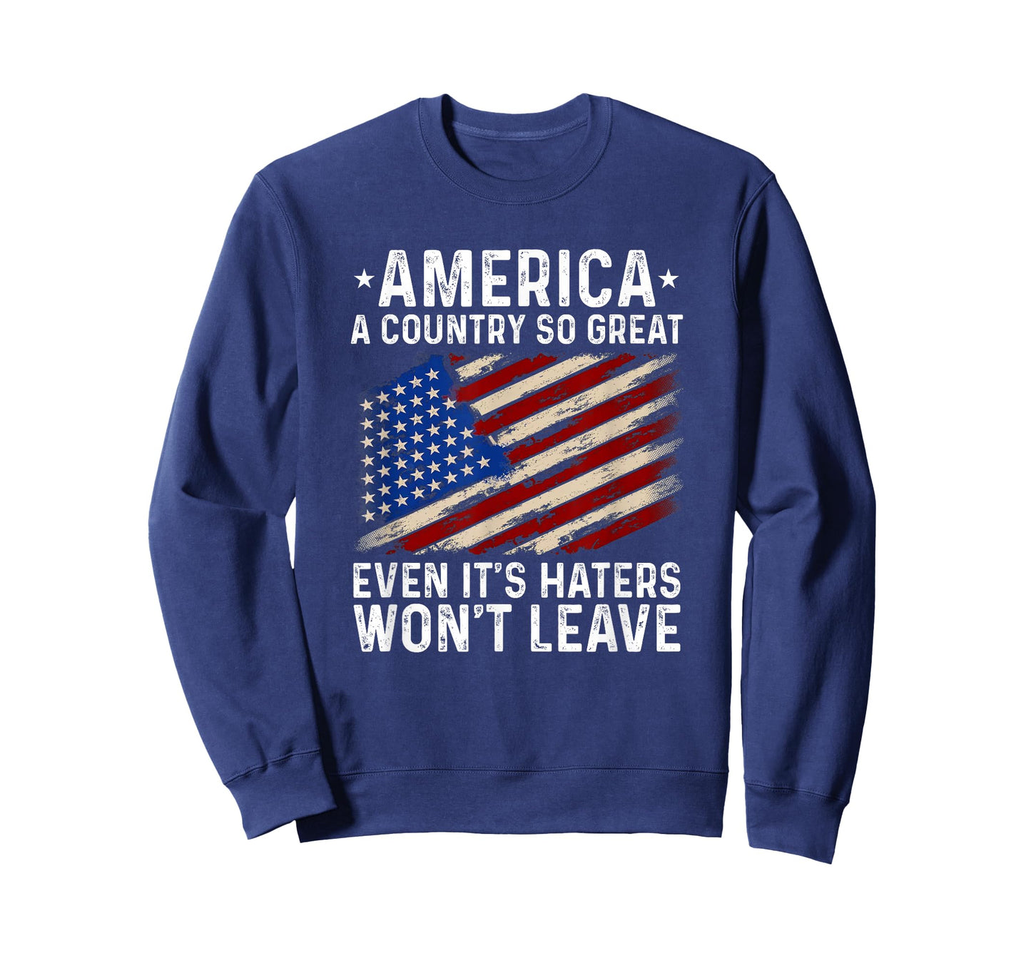 America A Country So Great Even It's Haters Won't Leave T-Shirt