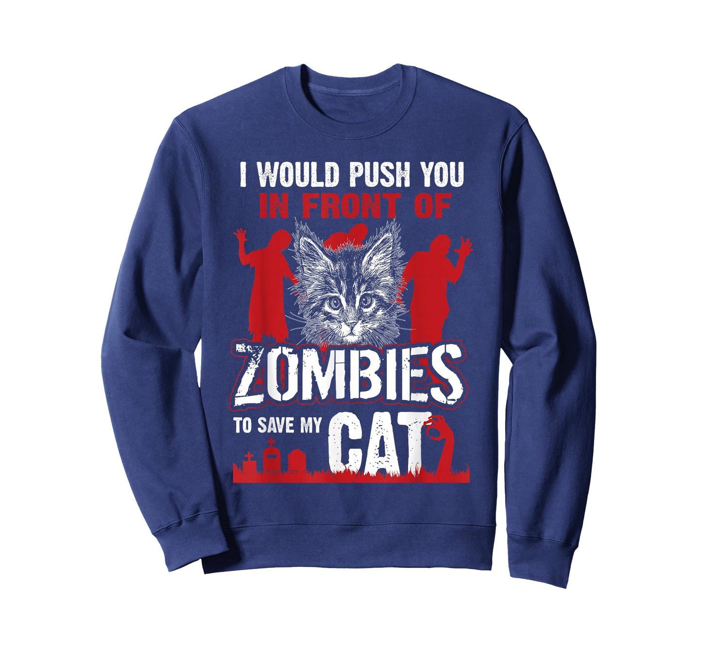 I Would Push You in Front of Zombies to Save My Cat T-Shirt