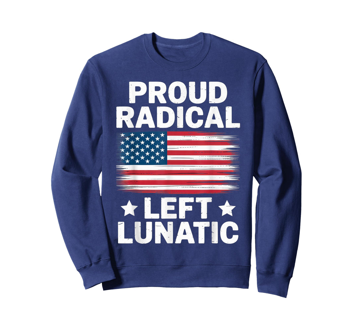 Proud Radical Left Lunatic USA Flag Political Statement T-Shirt