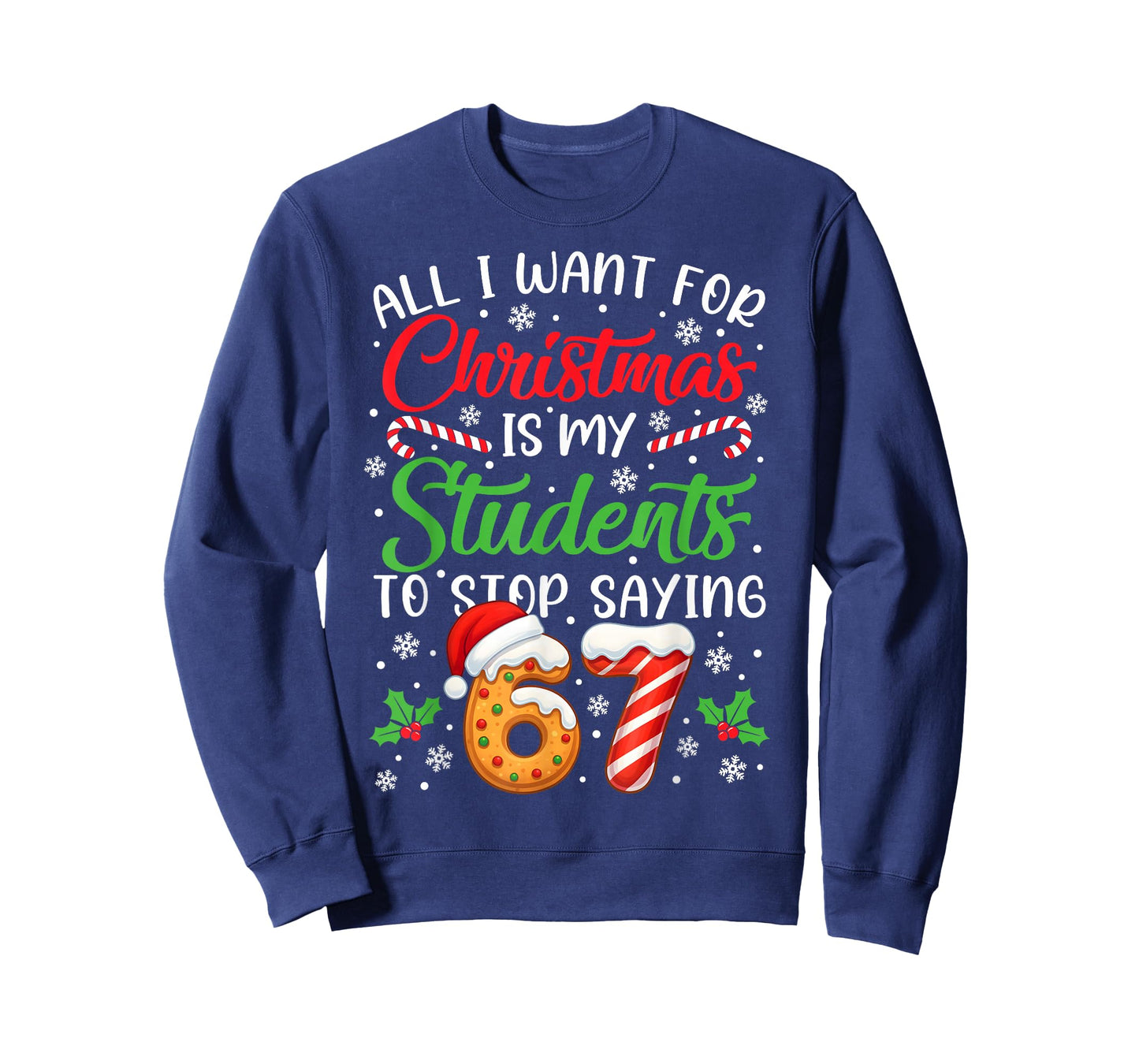 All I Want for Christmas is My Students to Stop Saying 6-7 T-Shirt