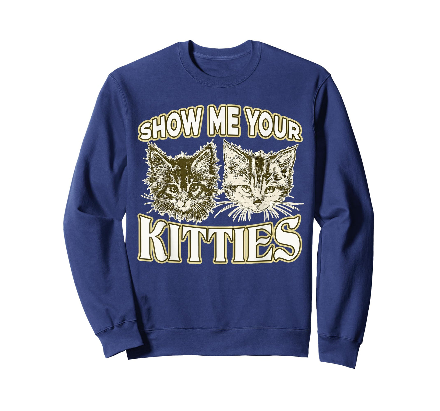 SHOW ME YOUR KITTIES shirt Funny Kitten T-Shirt