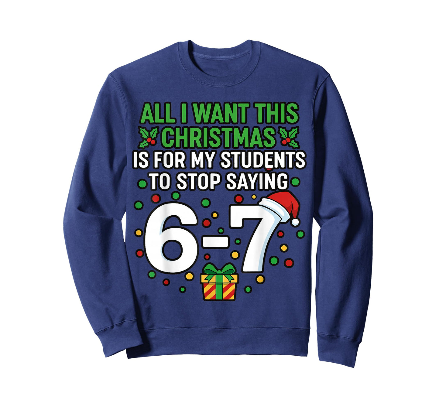 Teacher 67 All I Want This Christmas for to Stop Saying 6-7 T-Shirt