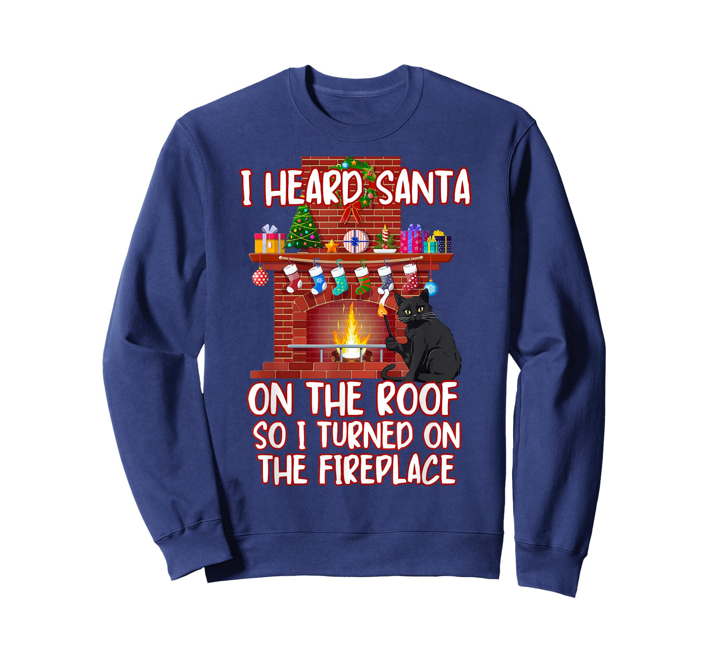 I Heard Santa On The Roof Turned On Fireplace Funny Xmas Cat Men Women T-Shirt