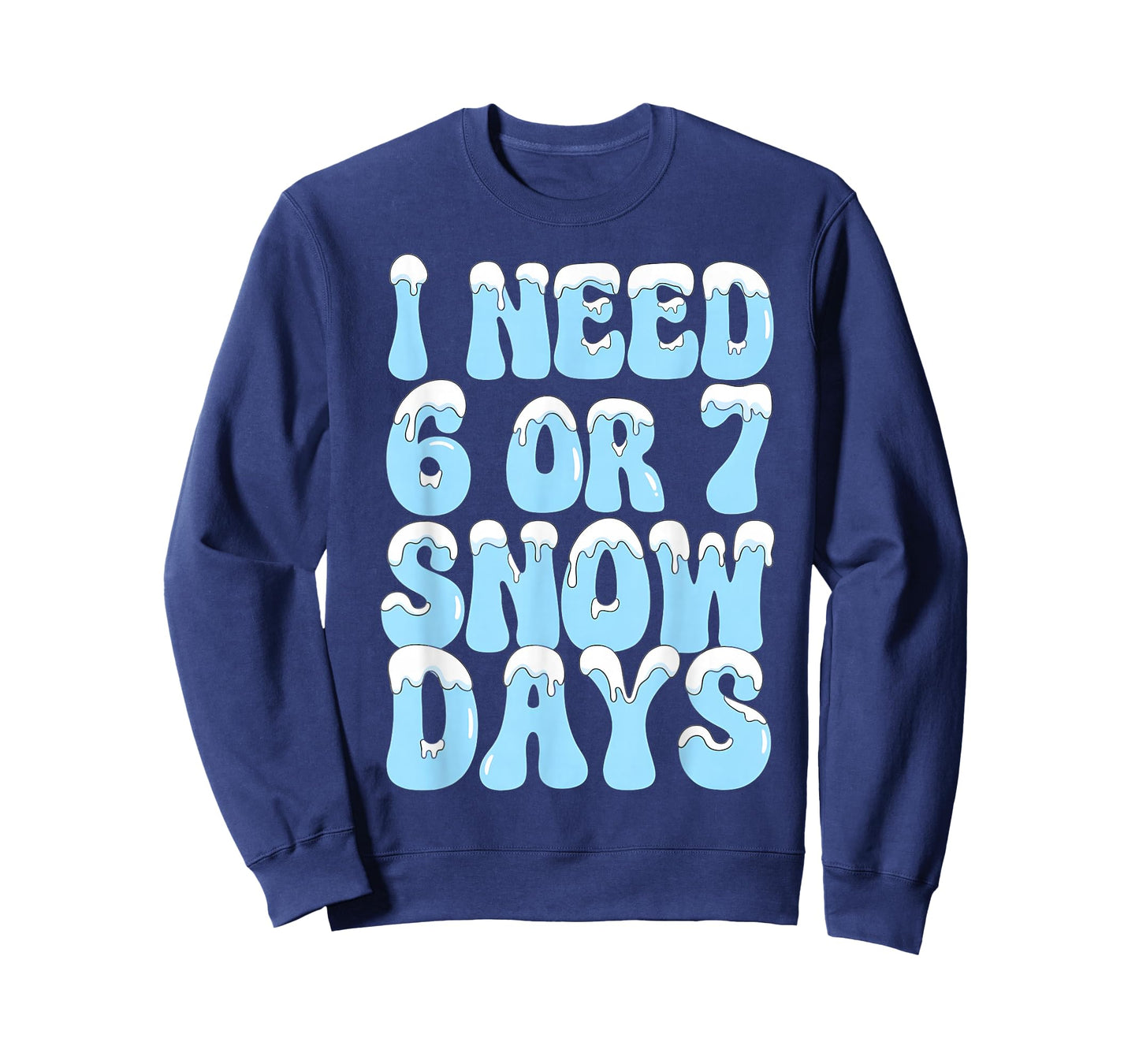 I Need 6 7 Snow Days Funny Snowy Day Teacher and School T-Shirt