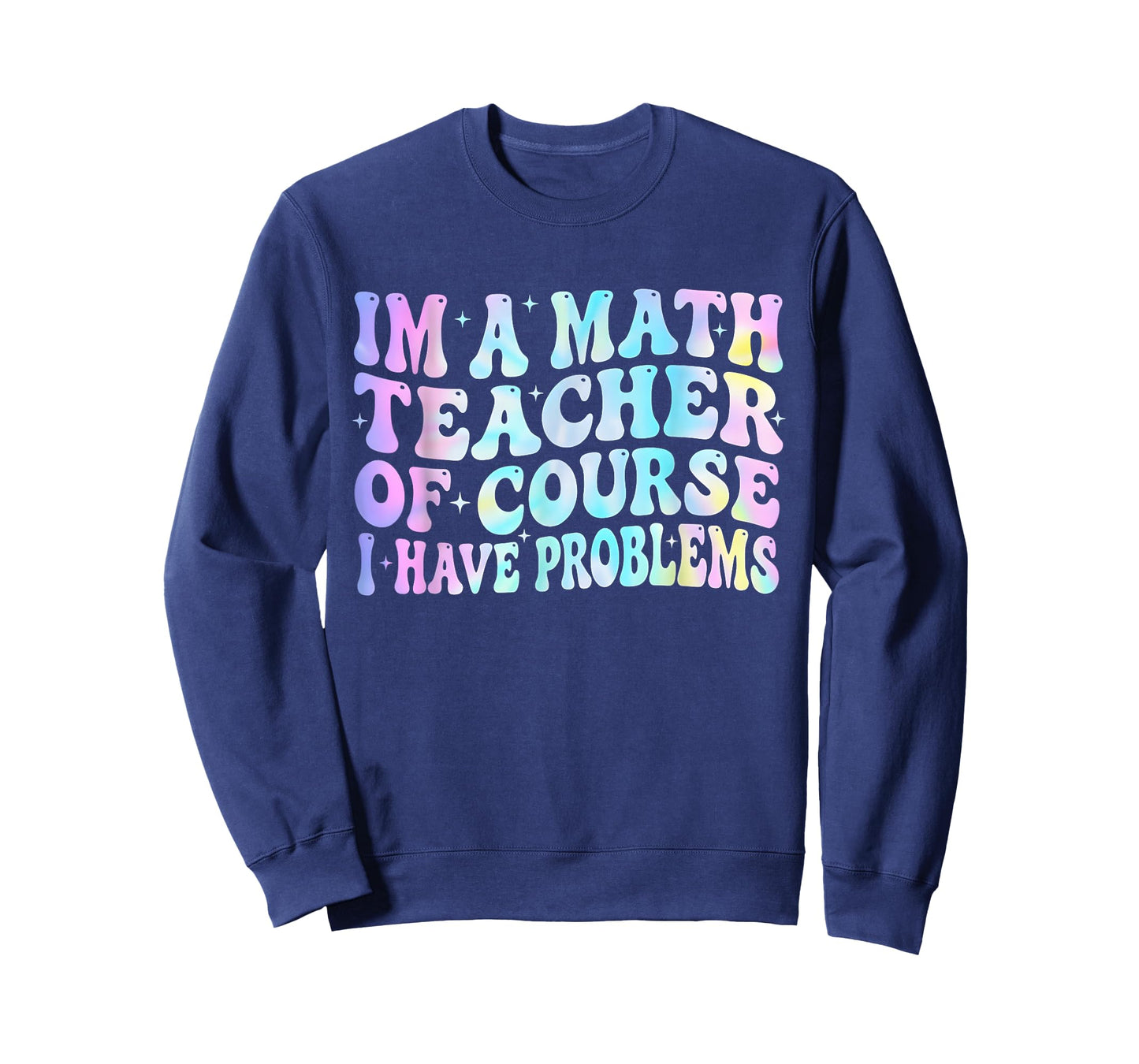 Math Teacher Im a Math Teacher of Course I Have Problems T-Shirt