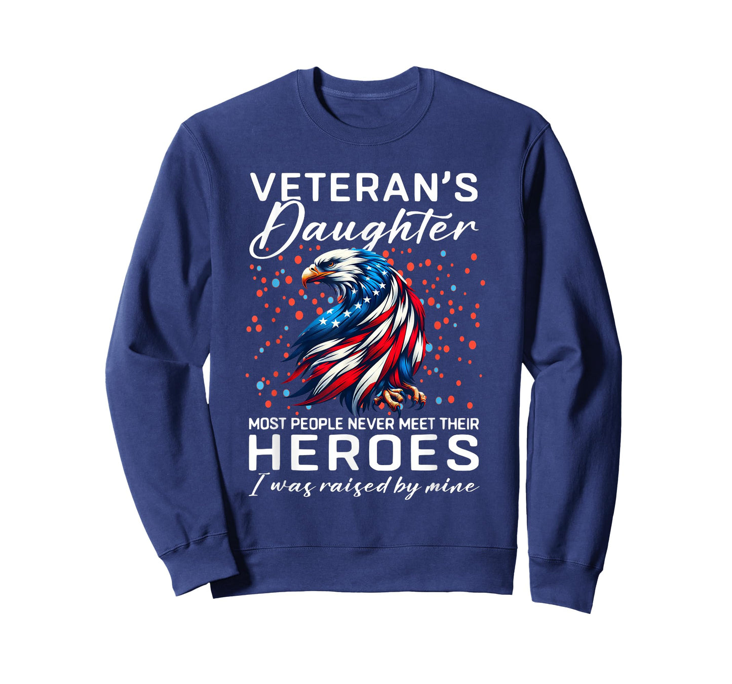 i am a Veteran's Daughter Most People Never Meet Their FUUNY T-Shirt
