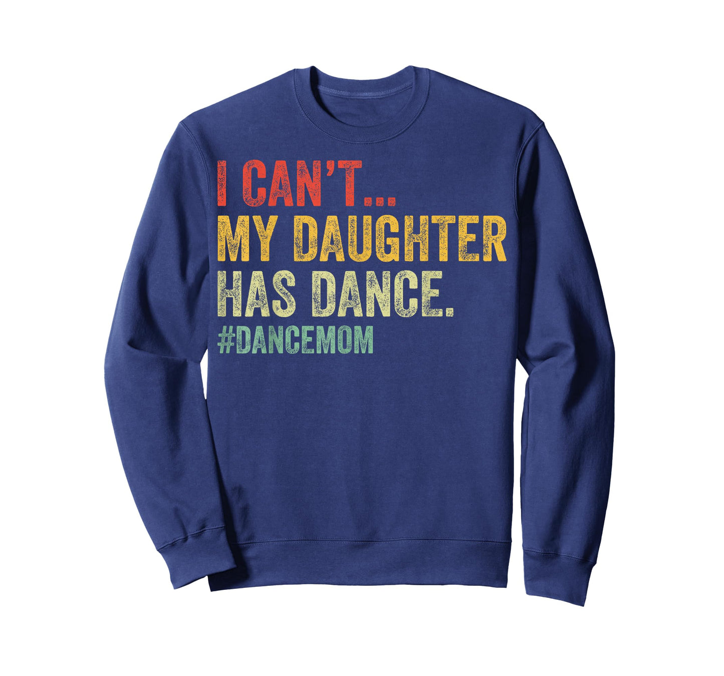 I Can't My Daughter Has Dance Funny Dance Mom T-Shirt
